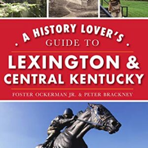 A History Lover's Guide to Lexington and Central Kentucky (History & Guide)