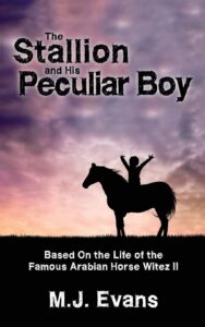 the stallion and his peculiar boy: based on the life of the famous arabian horse witez ii (horses in history)