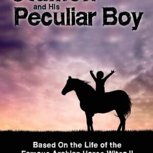 The Stallion and His Peculiar Boy: Based on the Life of the Famous Arabian Horse Witez II (Horses in History)