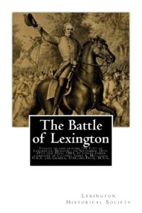 the battle of lexington: fought in and around the city of lexington, missouri, on september 18th, 19th and 20th, 1861, by forces under command of ... u.s.a. and general sterling price, m.s.g.