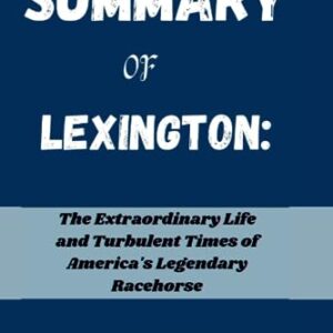 SUMMARY OF LEXINGTON:: The Extraordinary Life and Turbulent Times of America's Legendary Racehorse