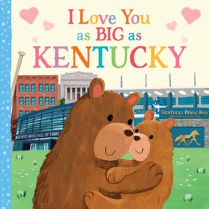 i love you as big as kentucky: a sweet love board book for toddlers, the perfect mother's day, father's day, or shower gift!
