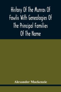 history of the munros of fowlis with genealogies of the principal families of the name: to which are added those of lexington and new england