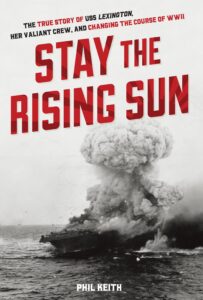 stay the rising sun: the true story of uss lexington, her valiant crew, and changing the course of wwii