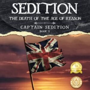 Captain Sedition: The Death of the Age of Reason (Captain Sedition Revolutionary War Historical Fiction)