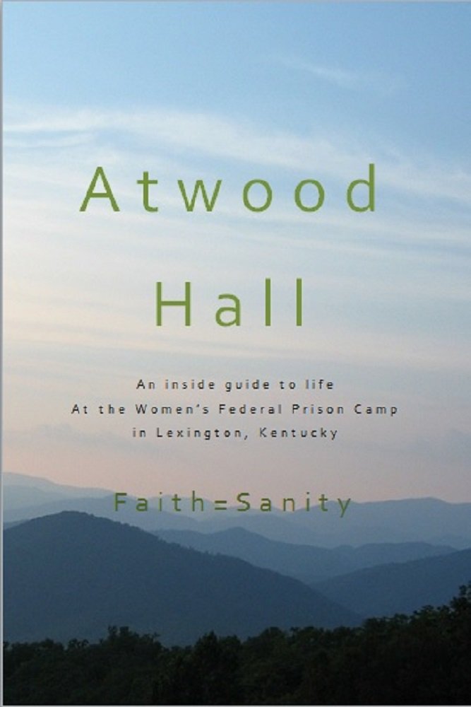 Atwood Hall: An inside guide to life At the Women’s Federal Prison Camp in Lexington, Kentucky