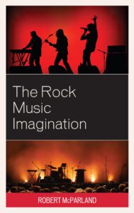 the rock music imagination (for the record: lexington studies in rock and popular music)