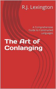 the art of conlanging: a comprehensive guide to constructed languages