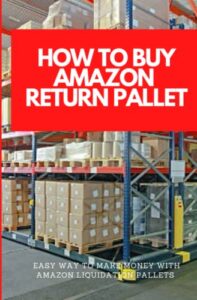 how to buy amazon return pallet: easy ways to make money with amazon's liquidation pallets