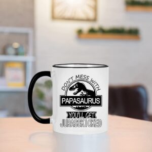 Don't Mess with Papasaurus You'll Get Jurasskicked Mug Papasaurus Cup Papasaurus Coffee Mug Birthday Fathers Day Mugs for Papa Dad Father from Daughter Son Kids Papa Gifts 11 Ounce