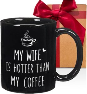 father's day gifts for men, my wife is hotter than my coffee mug, funny sarcastic gifts for husband, birthday mug gifts from her mom grandma women, novelty coffee mug gifts for valentine's day (black)