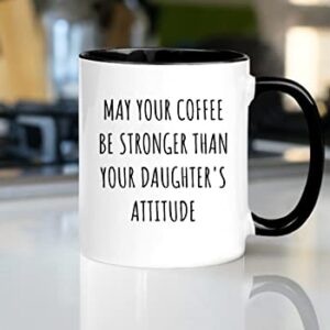 Nomkat-May Your Coffee Be Stronger Than Your Daughters Attitude,Parent Mug Of Girls,Cups For Your Mom Dad,Great Mothers Day Fathers Day Mug from Daughter,11oz Ceramic Coffee Mug/Tea Cup