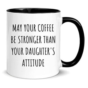 Nomkat-May Your Coffee Be Stronger Than Your Daughters Attitude,Parent Mug Of Girls,Cups For Your Mom Dad,Great Mothers Day Fathers Day Mug from Daughter,11oz Ceramic Coffee Mug/Tea Cup