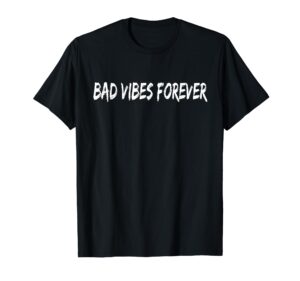 bad vibes forever t-shirt | fitted