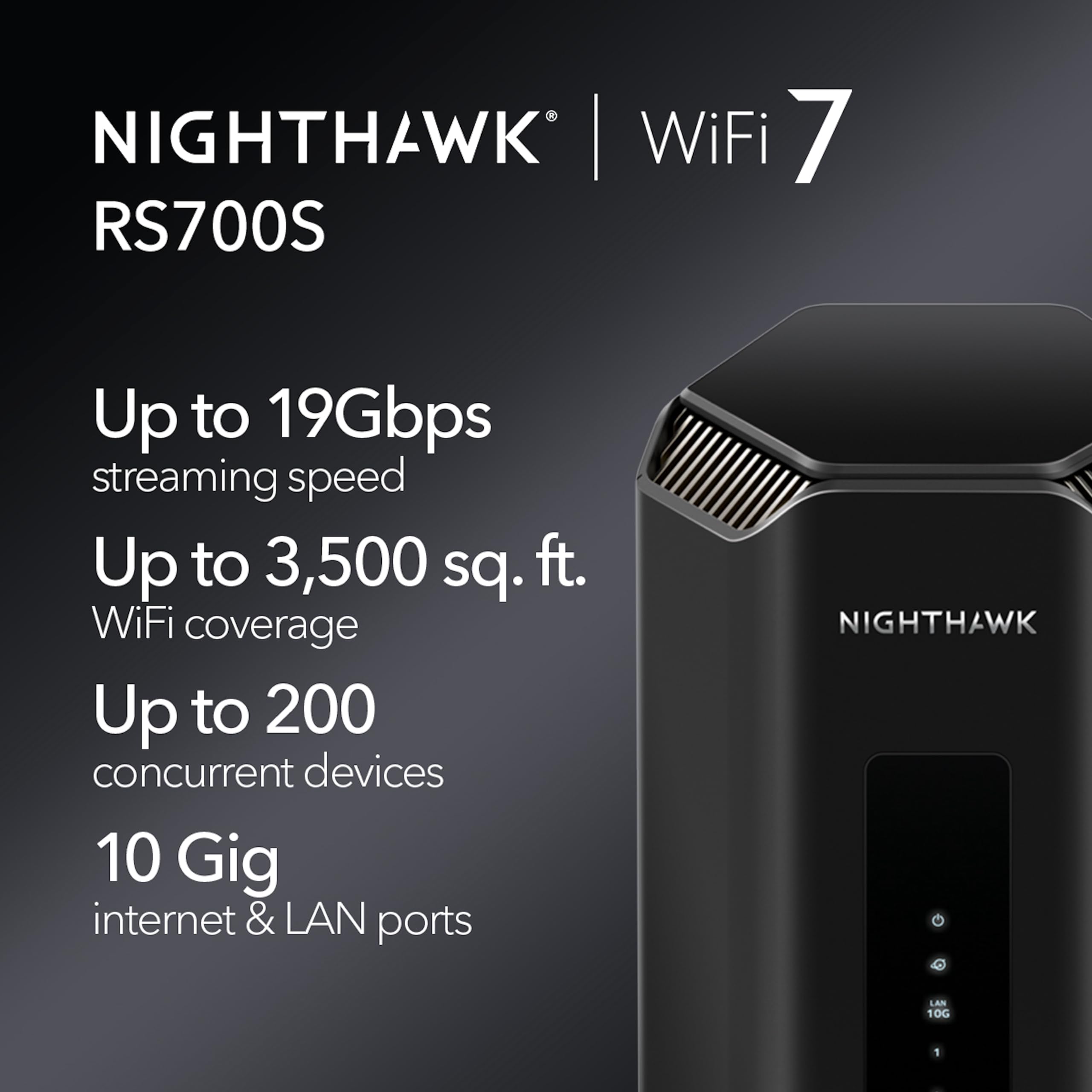 NETGEAR Nighthawk Tri-Band WiFi 7 Router (RS700S) - BE19000 Wireless Speed (up to 19Gbps) – 10 Gig Port - Coverage up to 3,500 sq. ft., 200 devices – 1-Year Armor Included