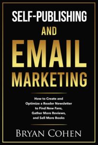 self-publishing and email marketing: how to create and optimize a reader newsletter to find new fans, gather more reviews, and sell more books