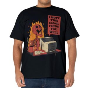 I Hope This Email Finds You Well Funny Skeleton T-Shirt