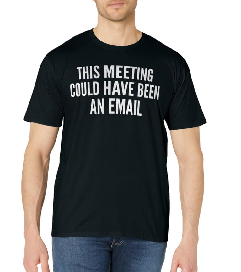 This Meeting Could Have Been An Email Gift T-Shirt