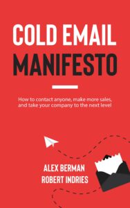 cold email manifesto: how to contact anyone, make more sales, and take your company to the next level