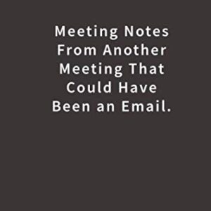 Meeting Notes From Another Meeting That Could Have Been an Email.: Lined Notebook