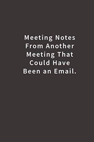 Meeting Notes From Another Meeting That Could Have Been an Email.: Lined Notebook