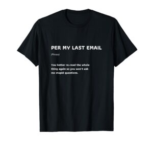 funny per my last email office humor sarcastic office quote t-shirt