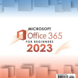 Microsoft Office 365 for Beginners 2023: [10 in 1] The All-in-One Guide to Mastering the Whole Suite from Excel to Access | Take Full Advantage of Their Potential Even as a Non-Tech-Savvy