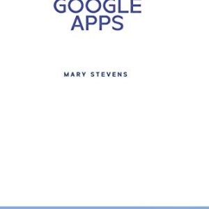 Google Apps: G Suite. A Complete and Practical Guide on How to Use Google Drive, Google Docs, Google Sheets, Google Slides, Google Forms, Google Calendars and Google Photos. Tips and Tricks Included