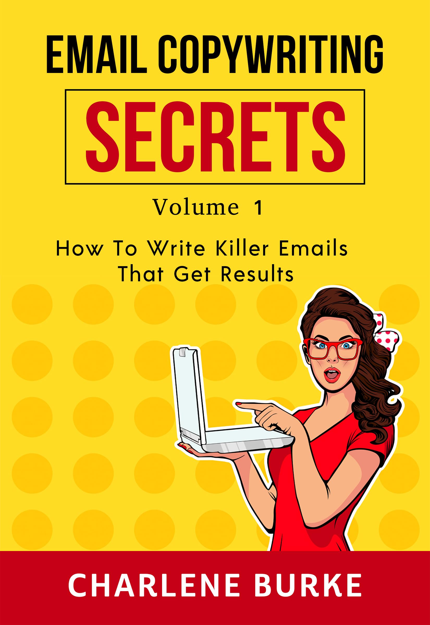 Email Copywriting Secrets : How to Write Killer Emails That Get Results