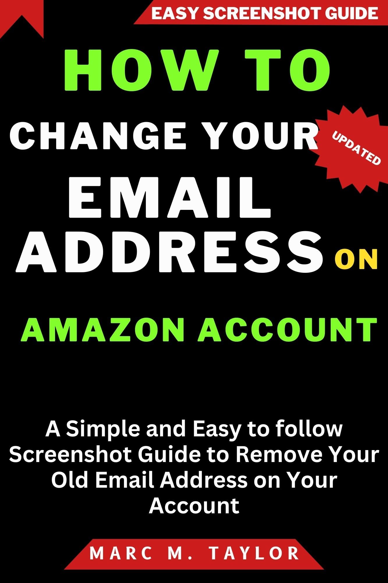 How To Change Your Email Address On Amazon Account: A Simple and Easy to follow Screenshot Guide to Remove Your Old Email Address on Your Account (Easy Screenshot Guide)