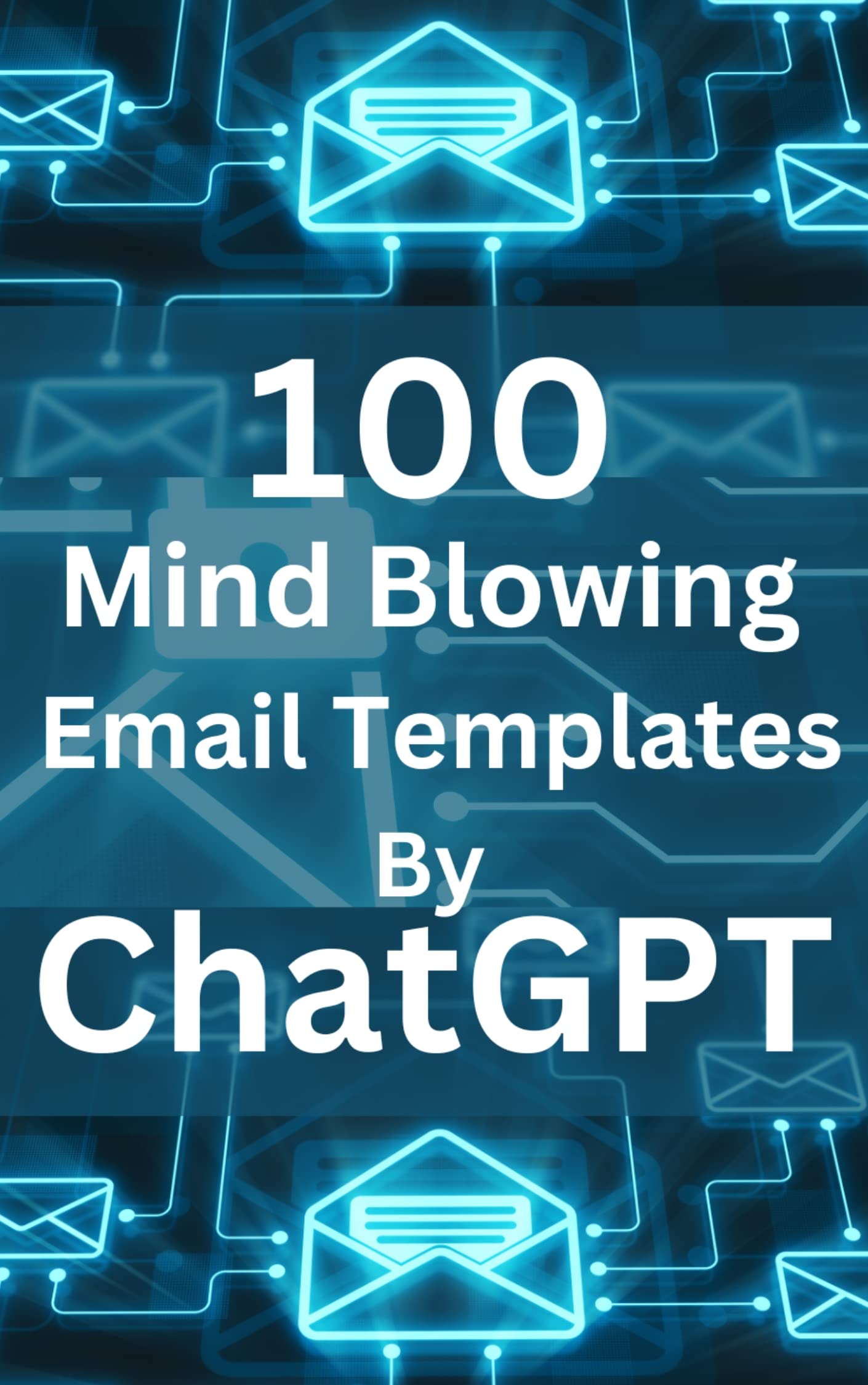 100 Mind Blowing Email Templates By ChatGpt: 100 Perfect and Amazing Email Templates and Formats Crafted by ChatGpt for All Ocassions