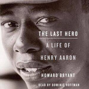 the last hero: a life of henry aaron