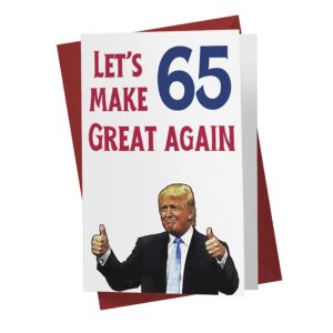 Let's Make 65 Great Again – Donald Trump – Sarcasm 65th Birthday Cards for Men, Women, Family, Friends, Etc. – Donald Trump Birthday Cards 65 Years Old – 65th Birthday Cards 65th Anniversary