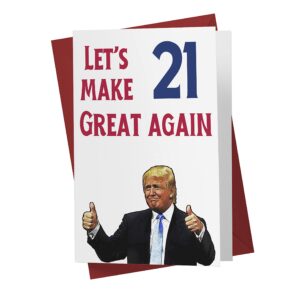 Let's Make 21 Great Again – Donald Trump – Sarcasm 21st Birthday Cards for Men, Women, Family, Friends, Etc. – Donald Trump Birthday Cards 21 Years Old – 21st Birthday Cards 21st Anniversary