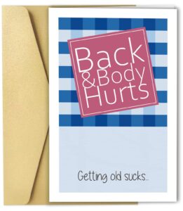 funny birthday card, back and body hurts card, getting old card for friends, mom, dad, sister...