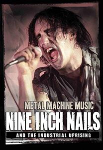 metal machine music: nine inch nails and the industrial uprising