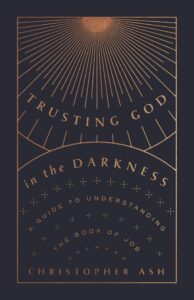 trusting god in the darkness: a guide to understanding the book of job