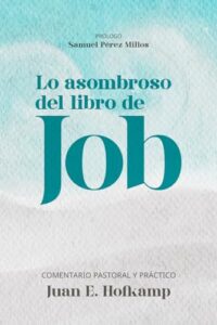 lo asombroso del libro de job: comentario pastoral y práctico (spanish edition)