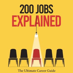 200 Jobs Explained: The Ultimate Career Guide. Discover the career of your dreams with 200 career profiles to explore