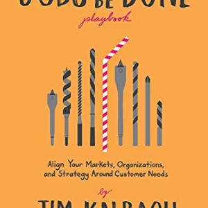 The Jobs To Be Done Playbook: Align Your Markets, Organization, and Strategy Around Customer Needs