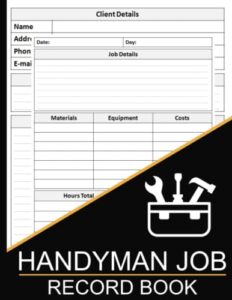 handyman job record book: job estimate details log book for self-employed and small businesses, tradesman contract client log and tracker for handyman or builder