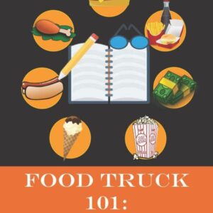 Food Truck 101: Success Workbook: Companion Study Guide to Food Truck 101: Beginner to Winner (Food Truck Training)