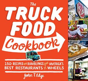 the truck food cookbook: 150 recipes and ramblings from america's best restaurants on wheels