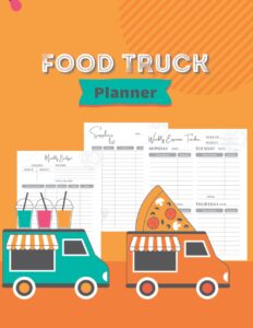 food truck planner: everything you need to build a successful food truck business plan, perfect to record business budgets, income, expenses, goals, cost, ... (food truck book).