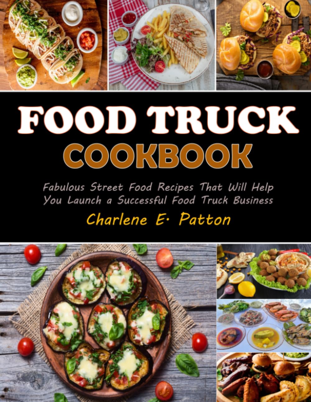 Food Truck cookbook: Fabulous Street Food Recipes That Will Help You Launch a Successful Food Truck Business