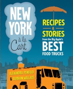 new york a la cart: recipes and stories from the big apple's best food trucks