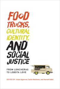 food trucks, cultural identity, and social justice: from loncheras to lobsta love (food, health, and the environment)