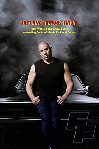 Fast and Furious Trivia: How Well Do You Know These Interesting Facts of Movie Fast and Furious: Fast and Furious Trivia Book