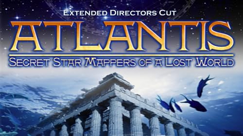 Atlantis - Secret Star Mappers of A Lost World - Extended Directors Cut