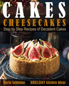 cakes: cheesecakes– step by step recipes of decadent cakes (cookbook: bake the cake book 3)